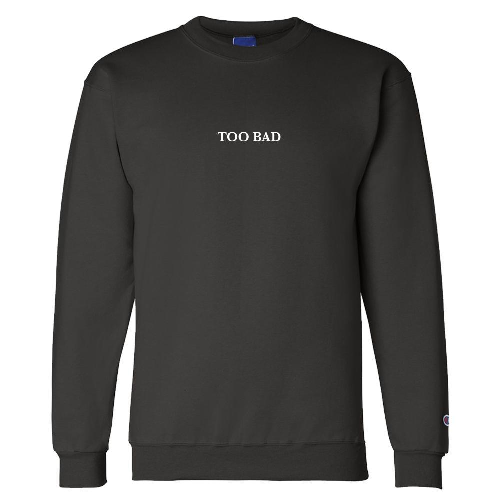 Too Bad Crewneck Sweatshirt